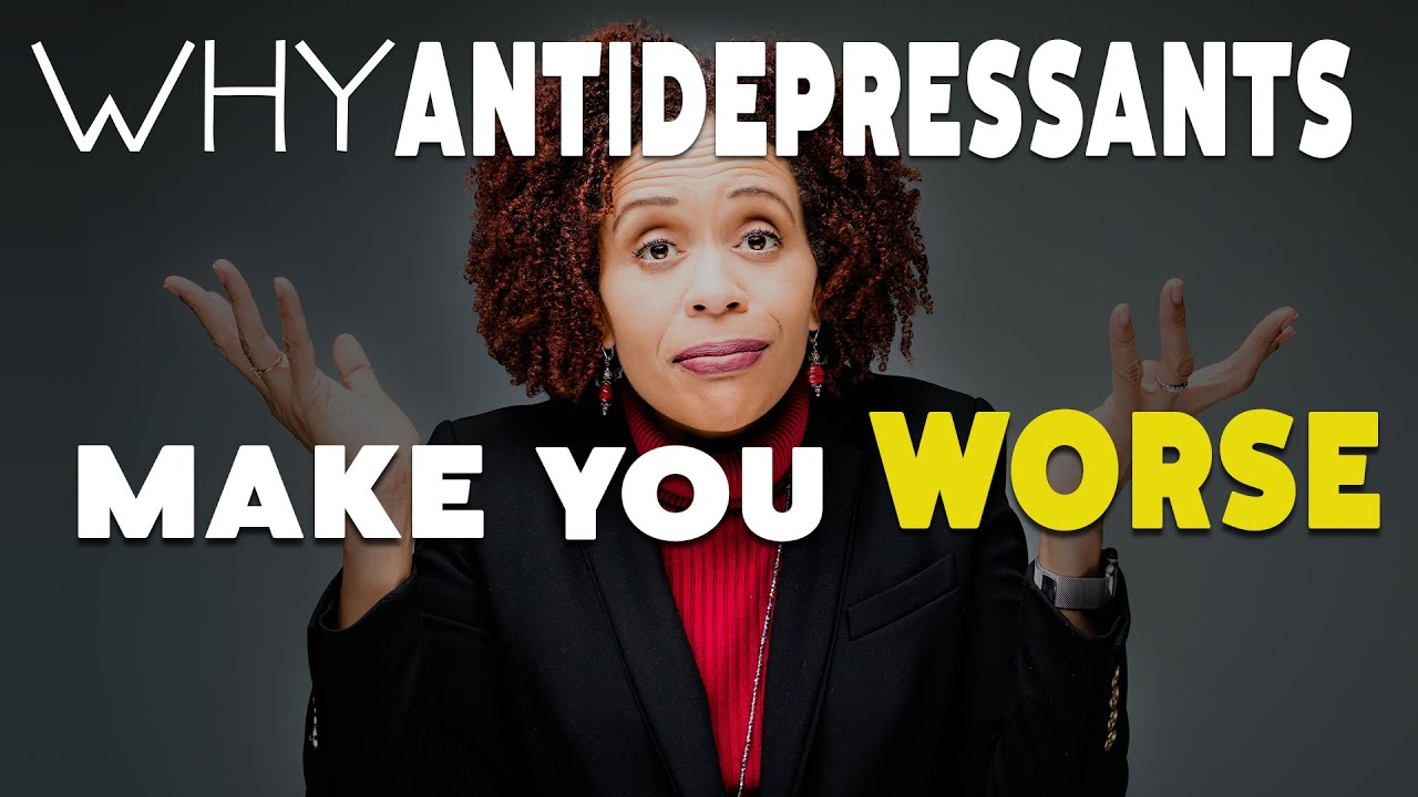 Why Your Antidepressant May Be Making Mental Health Worse